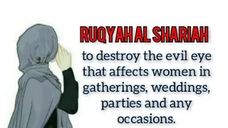 Ruqyah Shariah to destroy the evil eye that affects women in gatherings, weddings & any occasions.