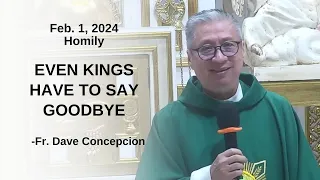 EVEN KINGS HAVE TO SAY GOODBYE - Homily by Fr. Dave Concepcion on Feb. 1, 2024