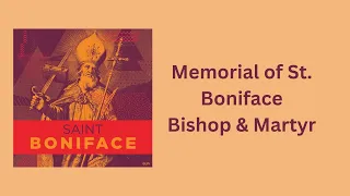 Memorial of St. Boniface, Bishop and Martyr