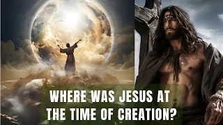 Where Was Jesus Before the Creation of the World? How Did Jesus Look Before Taking Human Form?