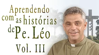 Aprendendo com as histórias do Padre Léo -  Vol.3
