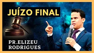 JUIZO FINAL - IMPACTANTE | PR. ELIZEU RODRIGUES