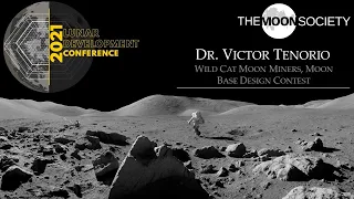 Dr. Victor Tenorio - Selenne X-2: Pioneering Moon Mining Camp - Lunar Development Conference 2021