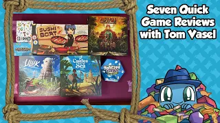 Seven Quick Game Reviews - with Tom Vasel
