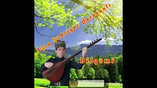 Aşıq Şəhriyar Qaraxanlı -Dilqəmi