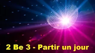 2 Be 3 - Partir un jour (Lyrics)