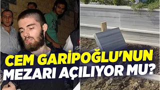 Cem Garipoğlu'nun Mezarı Açılıyor Mu? I Gün İzi