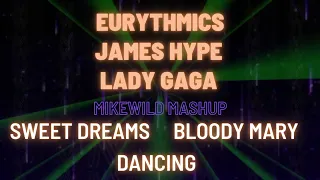 LADY GAGA X JAMES HYPE X EURYTHMICS (Bloody Mary X Dancing X Sweet Dreams - MikeWild Mashup)