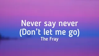 The Fray - Never say never (Don’t let me go) (lyrics) @thefrayforum