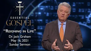 May 16, 2021 | Dr. Jack Graham | Reigning In Life | Romans 5:15-21 | Sunday Sermon