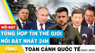 Toàn cảnh quốc tế 8/5 | Tổng hợp tin thế giới nổi bật nhất 24h | FBNC