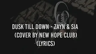 Dusk till down - zayn & sia (lyrics)🎶. (cover by new hope club)