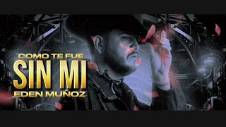 Como Te Fue Sin Mi - EDEN MUÑOZ 🥃🤠 LETRA COMPLETA