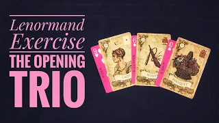 Lenormand Exercise: The Opening Trio