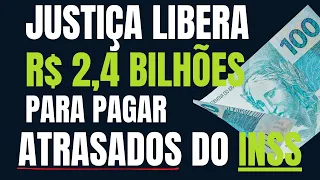 JUSTIÇA LIBEROU R$ 2,4 BILHÕES PARA PAGAR ATRASADOS A SEGURADOS DO INSS