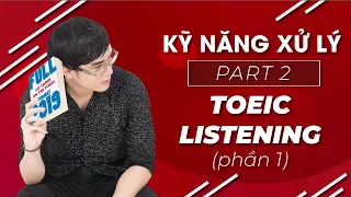 KỸ NĂNG XỬ LÝ PART 2 TOEIC LISTENING (phần 1)