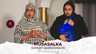 MUSASALKA ILMADII QARSOONAYD � XALQADDA 22 AAD