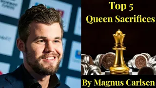 Magnus Carlsen's Top 5 Queen Sacrifices