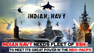 Indian Navy Needs Fleet Of SSNs To Meet Its Great Power In The Indo Pacific