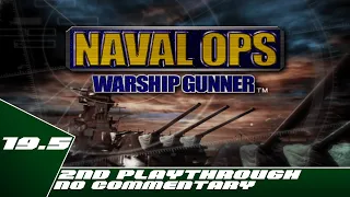 Naval Ops: Warship Gunner  - 2nd Playthrough Part 19.5 - No Commentary