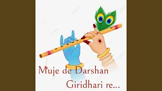 Muje de darshan giridhari re