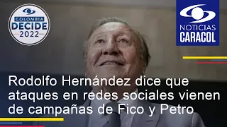 Rodolfo Hernández dice que ataques en redes sociales vienen de campañas de Fico y Petro