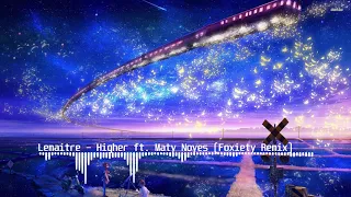 Lemaitre - Higher ft. Maty Noyes (Foxiety Remix)