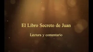 EL LIBRO SECRETO DE JUAN / EVANGELIO APÓCRIFO DE JUAN (Tercer vídeo)