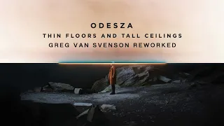 ODESZA - Thin Floors And Tall Ceilings (Greg Van Svenson Reworked)