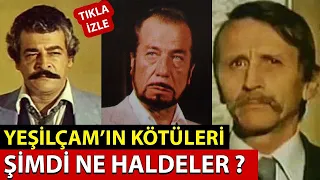 Yeşilçam'ın Kötü Adamları Öncesi Sonrası | Şimdi Ne Haldeler?