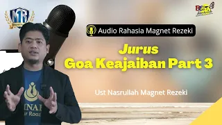 Jurus Goa Keajaiban Bagian 3 - Ust Nasrullah Magnet Rezeki (Audio Magnet Rezeki)