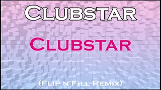 CLUBSTAR -  Clubstar (Flip n Fill Remix)