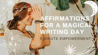 Affirmations for a Magical Writing Session | 5 Minute EMPOWERMENT for Writers