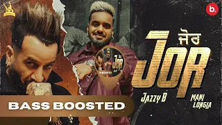 Jor Bass Boosted| Jazzy B | ft. Mani Longia | Ustad Ji King Forever | #punjabisong