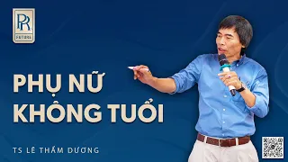 PHỤ NŨ KHÔNG TUỔI | TS LÊ THẨM DƯƠNG MỚI NHẤT NĂM 2024