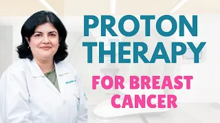 What is the role of Proton Therapy in breast cancer patients?