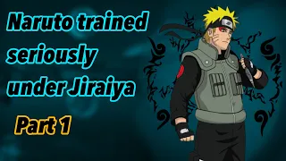 What if Naruto trained seriously under Jiraiya | Part 1