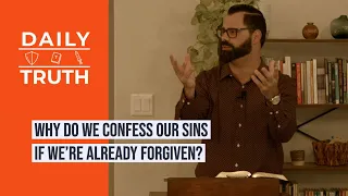 Why Do We Confess Our Sins If We’re Already Forgiven