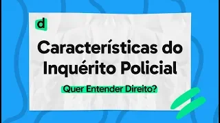 CARACTERÍSTICAS DO INQUÉRITO POLICIAL | PROCESSO PENAL | QUER ENTENDER DIREITO? | MAPA MENTAL