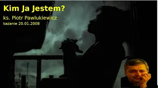 ks. Piotr Pawlukiewicz: Kim Ja Jestem?