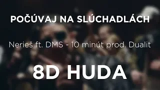 Nerieš ft. DMS - 10 minút prod. Dualit (8D HUDBA)