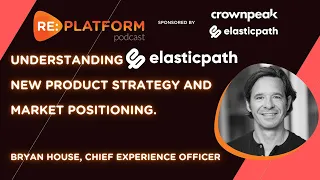 Unplatform: Elastic Path New Product Strategy And Market Positioning, With Chief Experience Officer