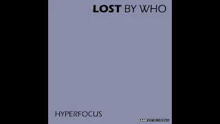 LOST BY WHO - Hyperfocus #progressivehouse#progressive#progressivedeephouse#house#eletronicmusic