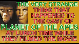What VERY STRANGE thing happened to the cast of PLANET OF THE APES at lunch time, while they filmed?