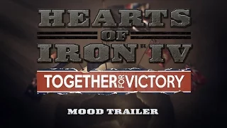 Hearts of Iron IV - Together For Victory, Mood Trailer