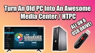 Turn An Old PC Into An Awesome Media Center / HTPC -Run  LibreElec From USB
