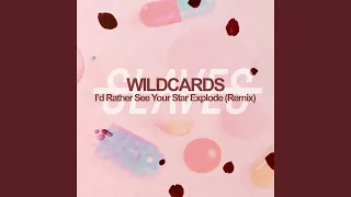 I'd Rather See Your Star Explode (Wild Cards Remix)