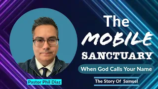 The Mobile Sanctuary| When God Calls Your Name| The Story Of Samuel