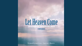 Let Heaven Come (Spontaneous)