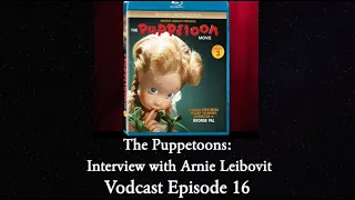 Vodcast Episode 16: The Puppetoons with Arnie Leibovit